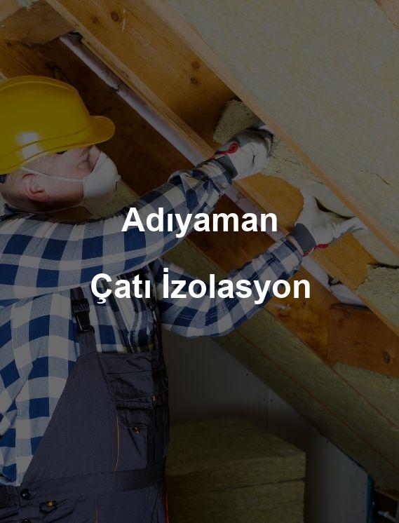 Adıyaman Çatı İzolasyon