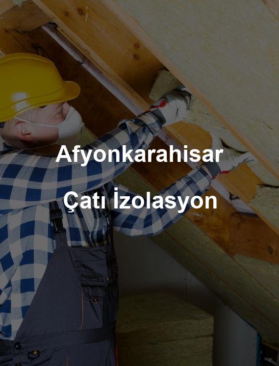 Afyonkarahisar Çatı İzolasyon