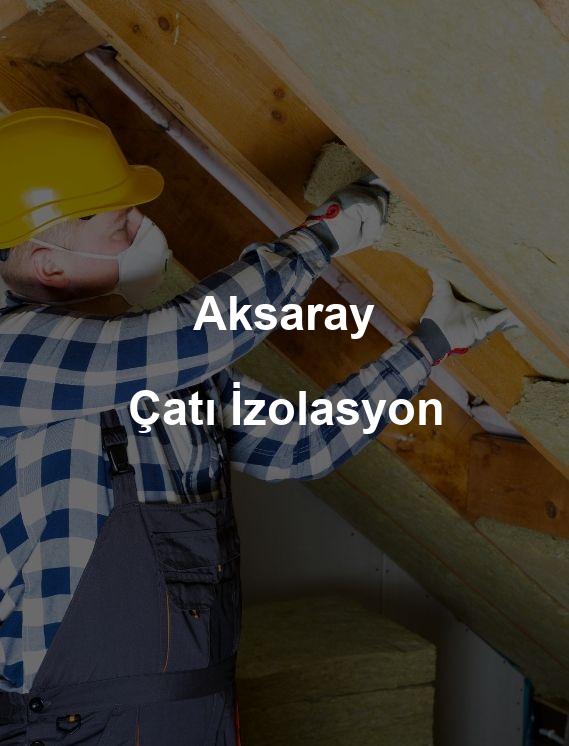 Aksaray Çatı İzolasyon