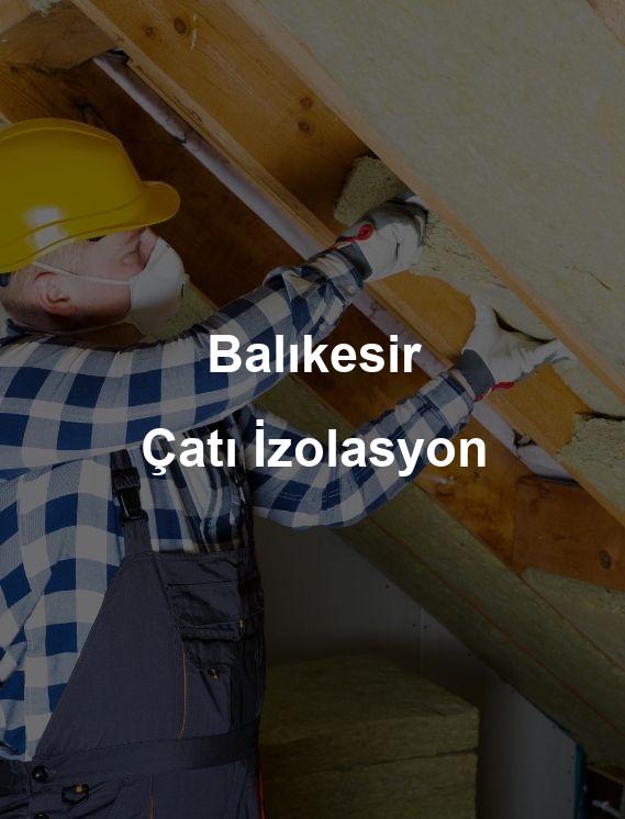 Balıkesir Çatı İzolasyon