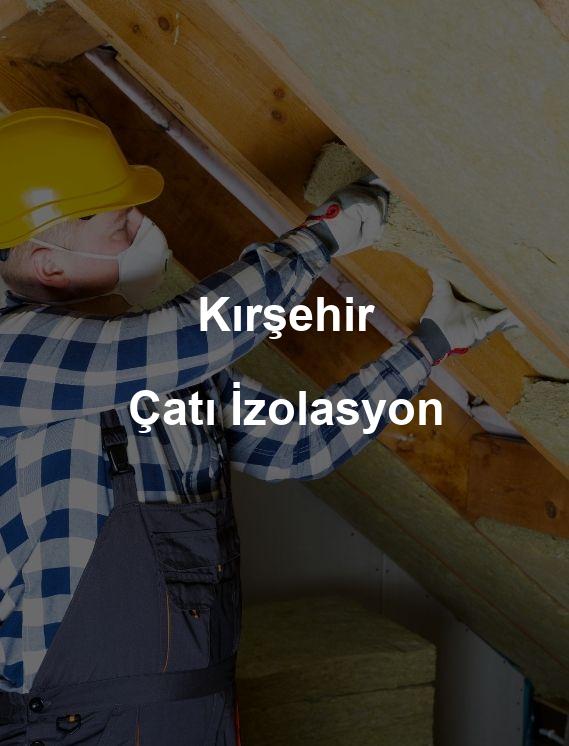 Kırşehir Çatı İzolasyon