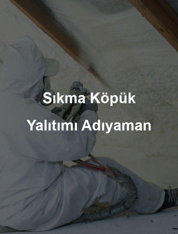 Adıyaman Sıkma Köpük Çatı Yalıtımı